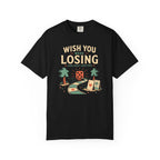 Wish You Were Losing T-shirt