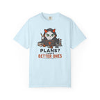 Plans? I’m have Better Ones (Felix)  T-shirt