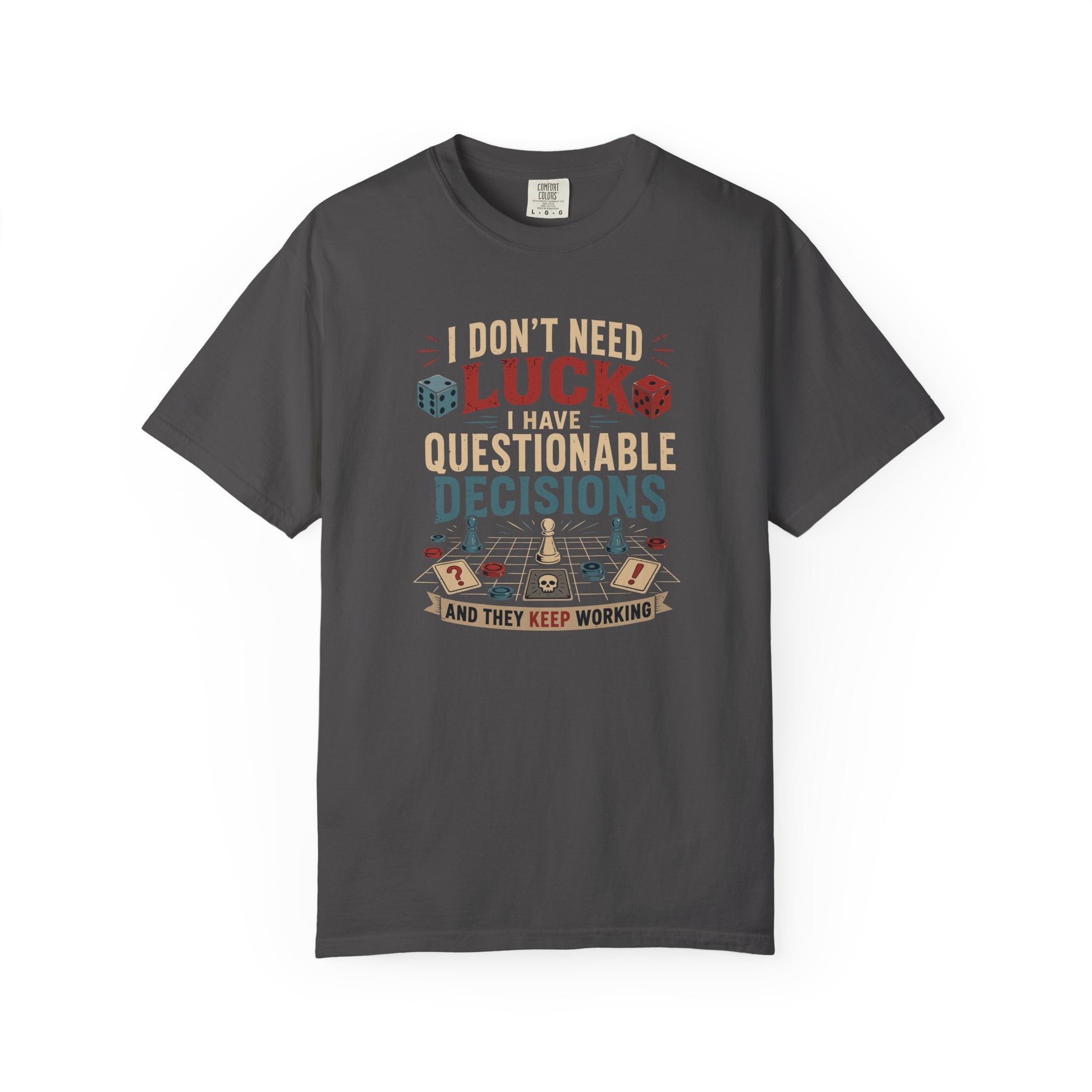 I Don't Need Luck, I Have Questionable Decisions T-shirt