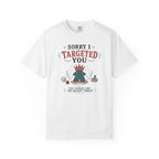 Sorry I Targeted You T-shirt