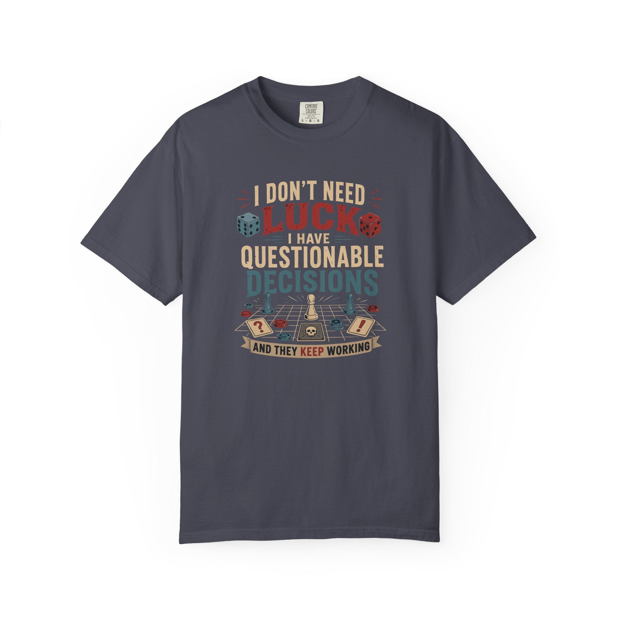 I Don't Need Luck, I Have Questionable Decisions T-shirt